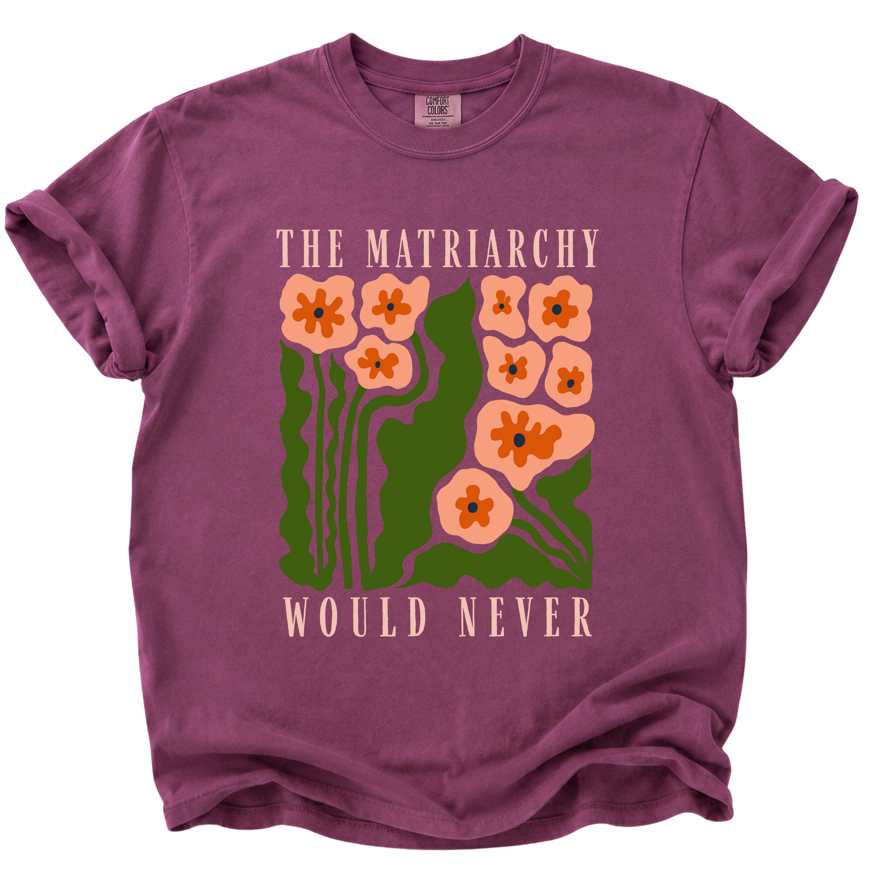 The Matriarchy Would Never T-Shirt