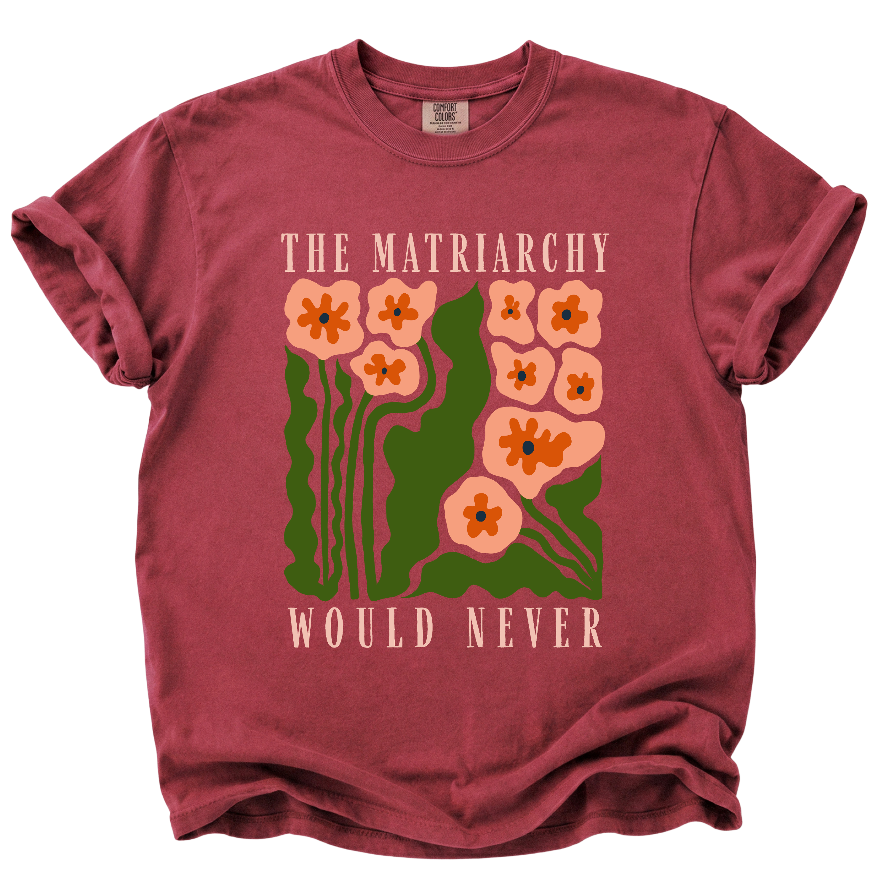 The Matriarchy Would Never T-Shirt