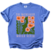 The Matriarchy Would Never T-Shirt