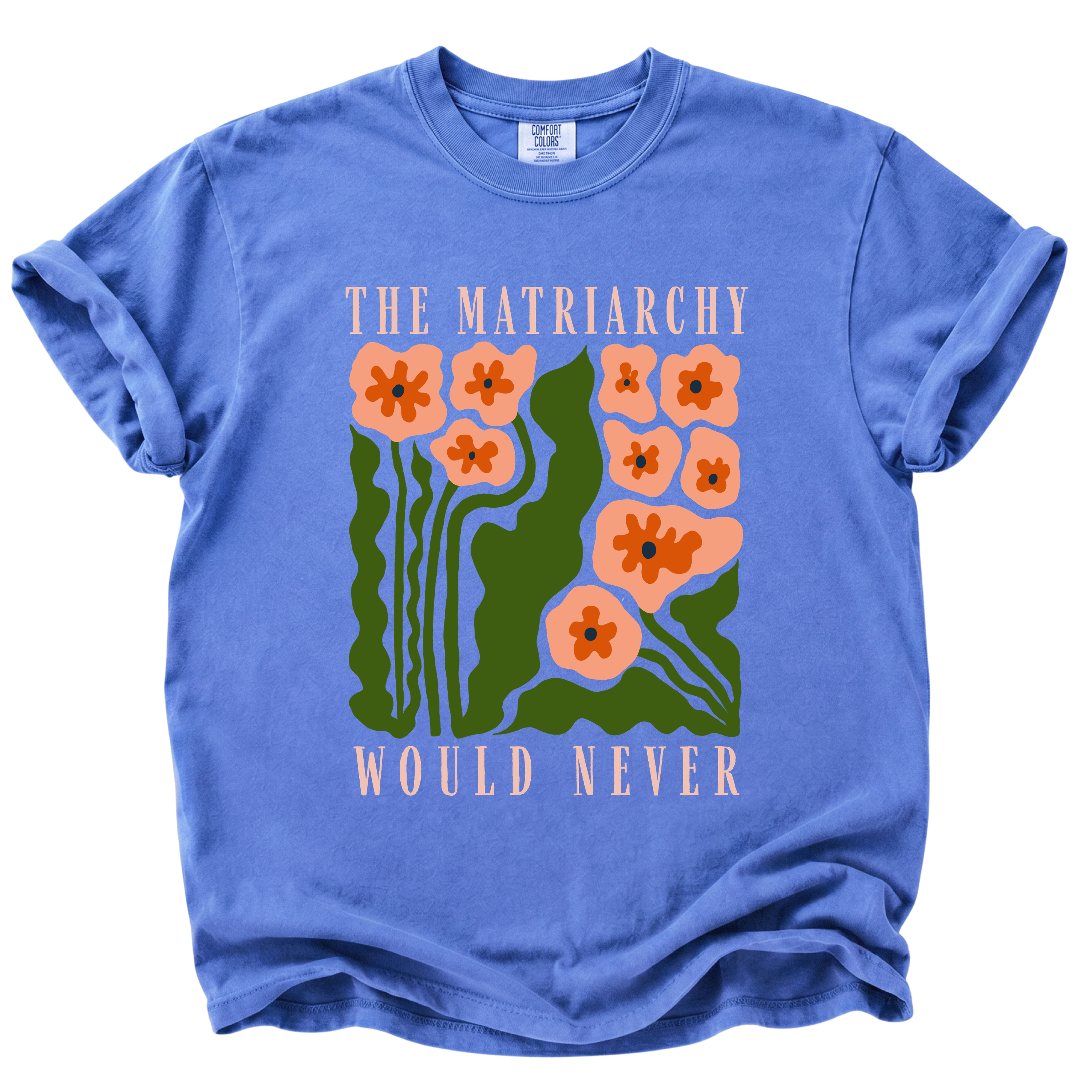 The Matriarchy Would Never T-Shirt