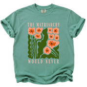The Matriarchy Would Never T-Shirt