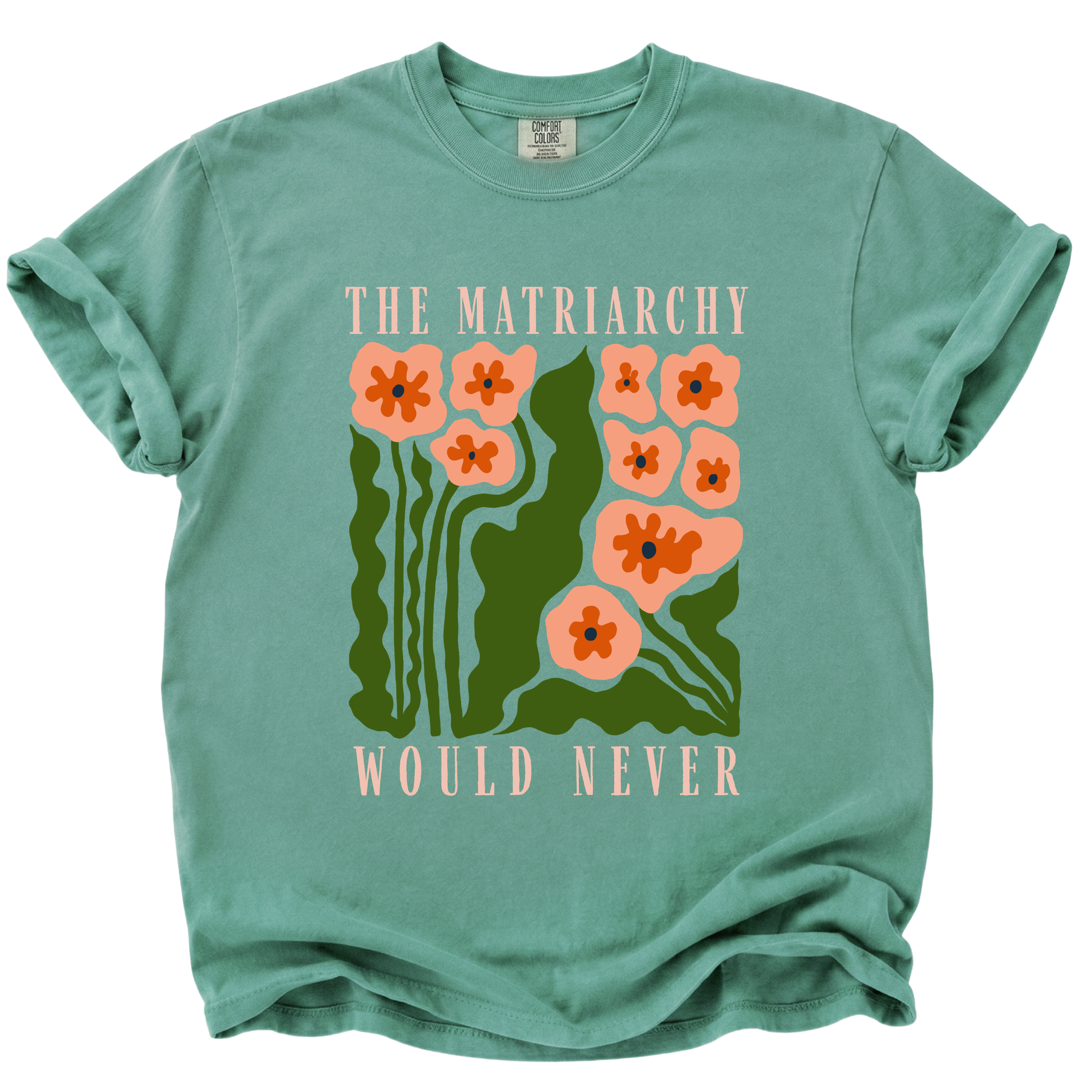 The Matriarchy Would Never T-Shirt