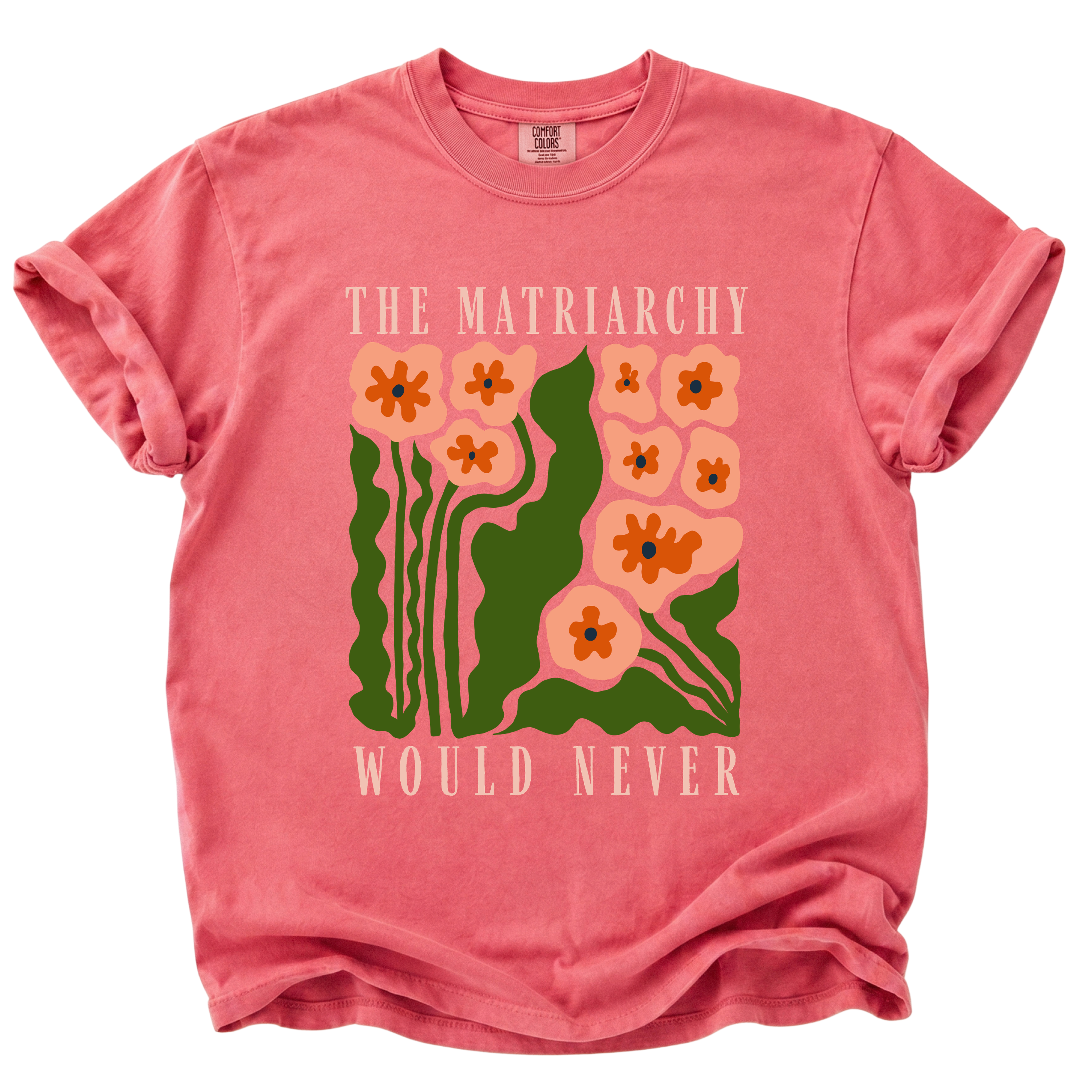 The Matriarchy Would Never T-Shirt