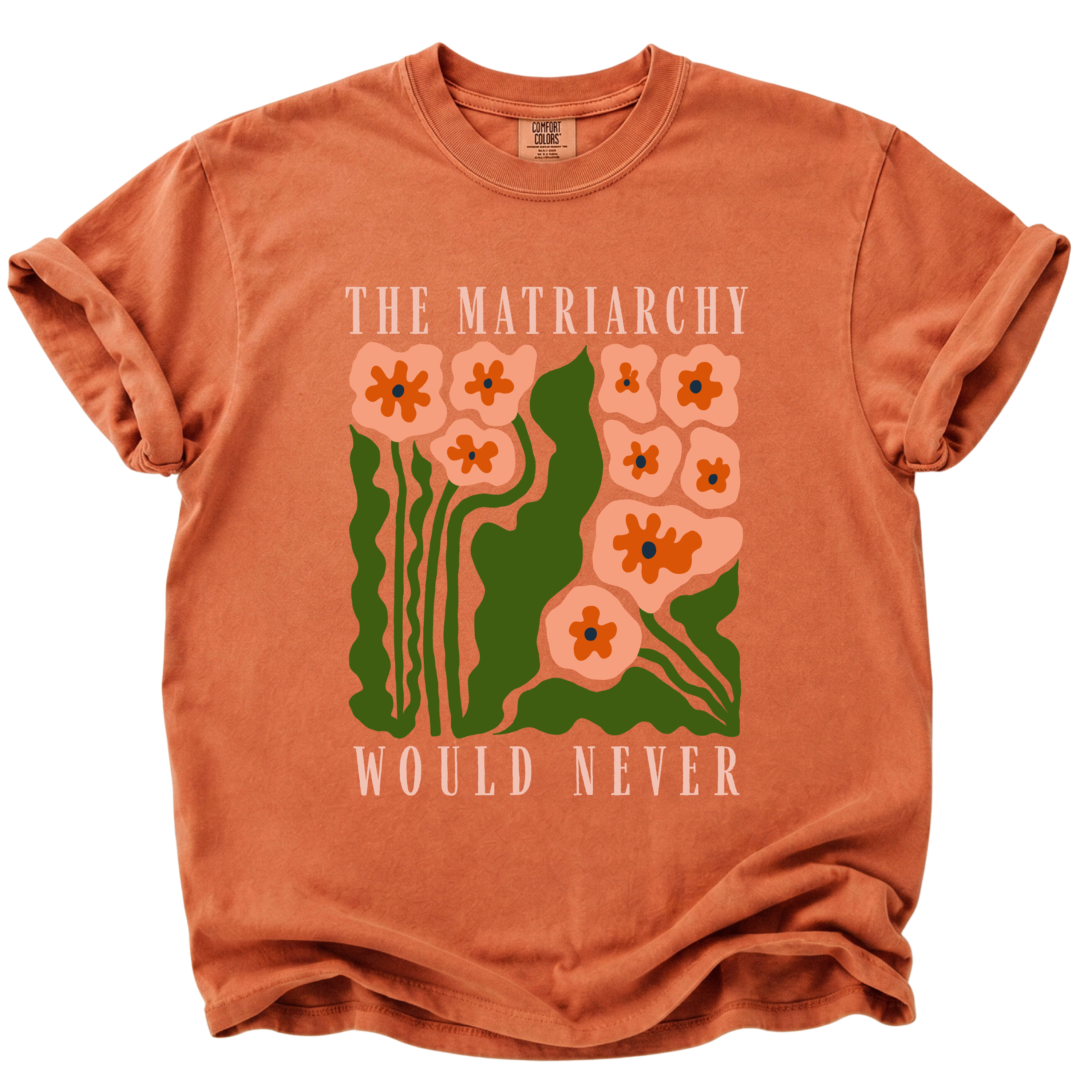 The Matriarchy Would Never T-Shirt