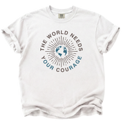 The World Needs yOUR couRAGE T-Shirt