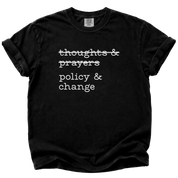 Thoughts & Prayers, Policy & Change T-Shirt