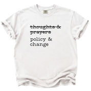 Thoughts & Prayers, Policy & Change T-Shirt