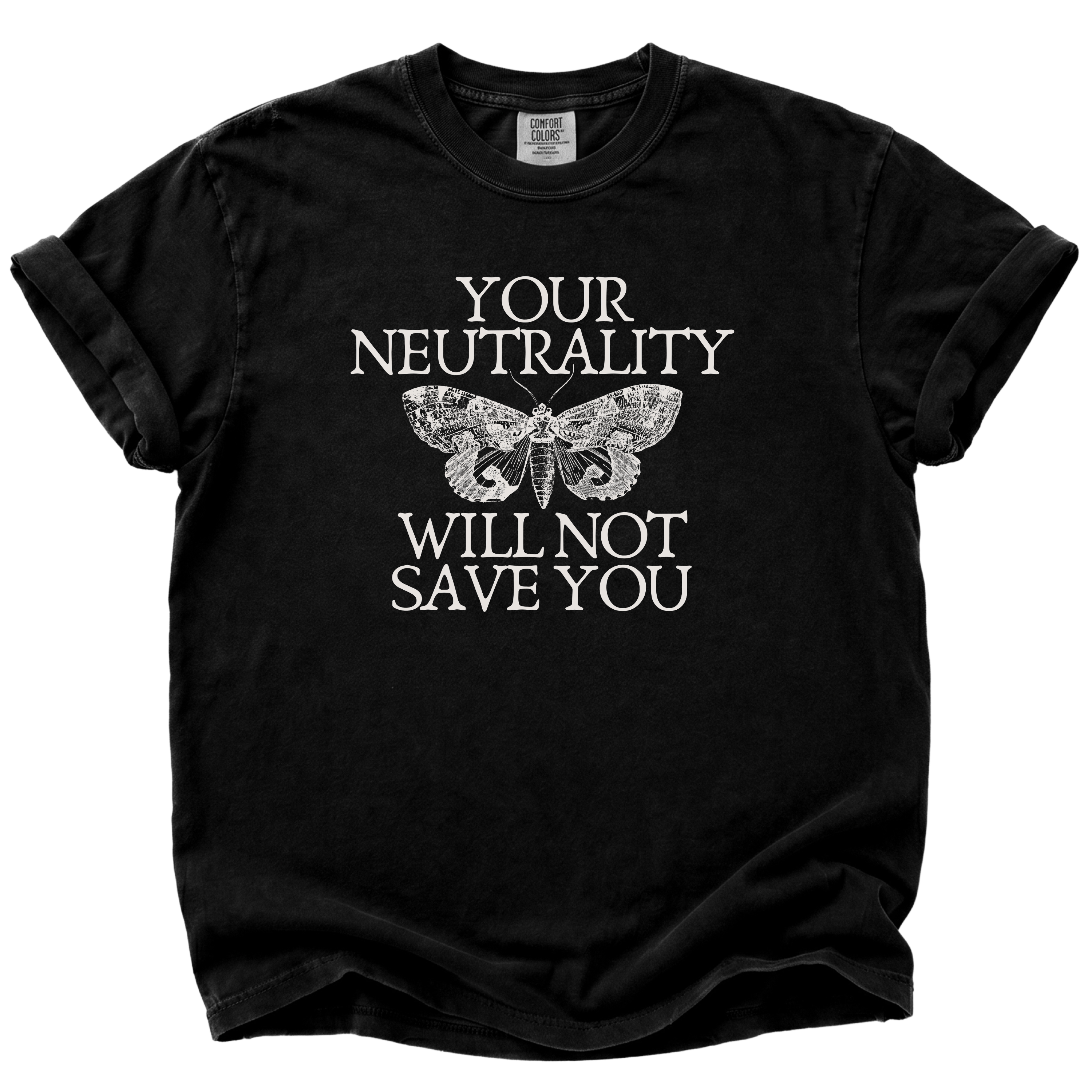 Your Neutrality Will Not Save You T-Shirt