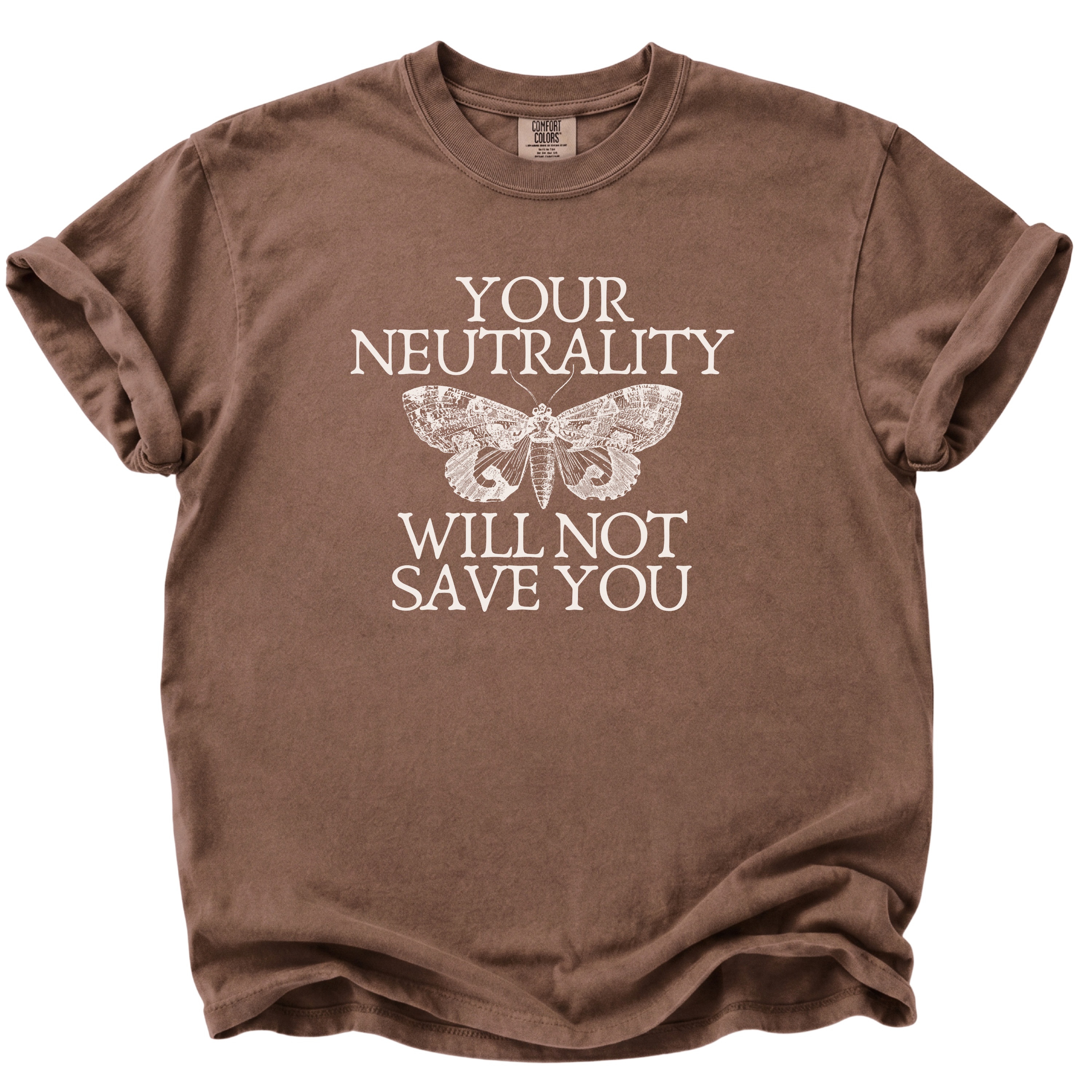 Your Neutrality Will Not Save You T-Shirt