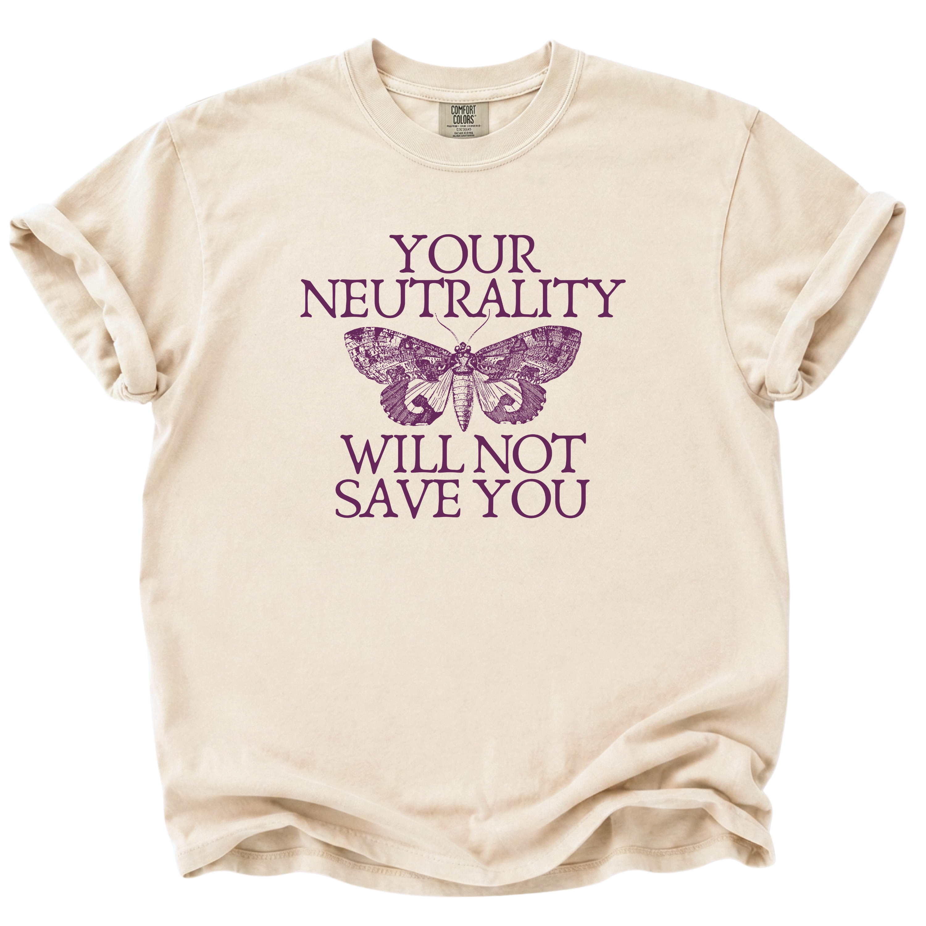 Your Neutrality Will Not Save You T-Shirt
