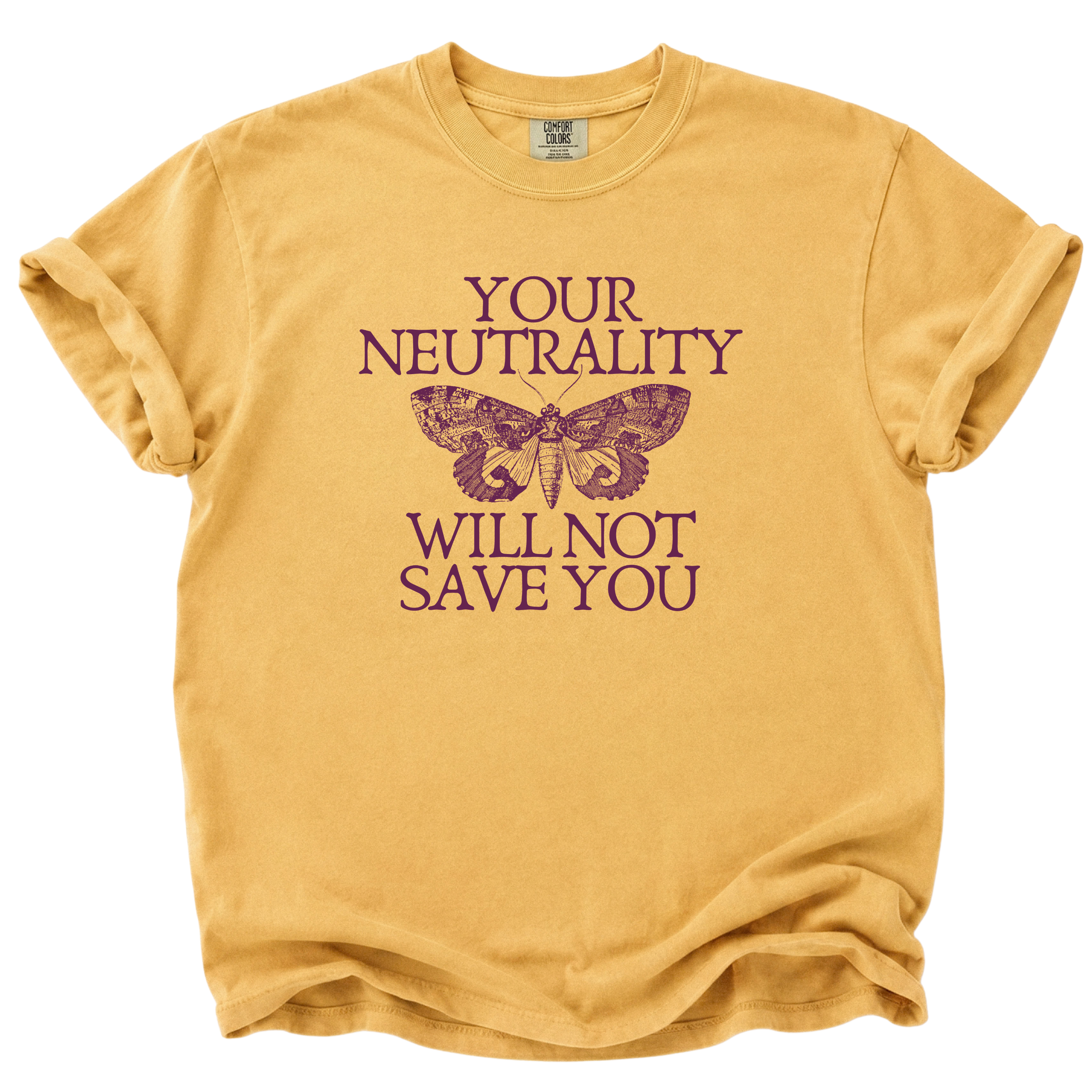 Your Neutrality Will Not Save You T-Shirt