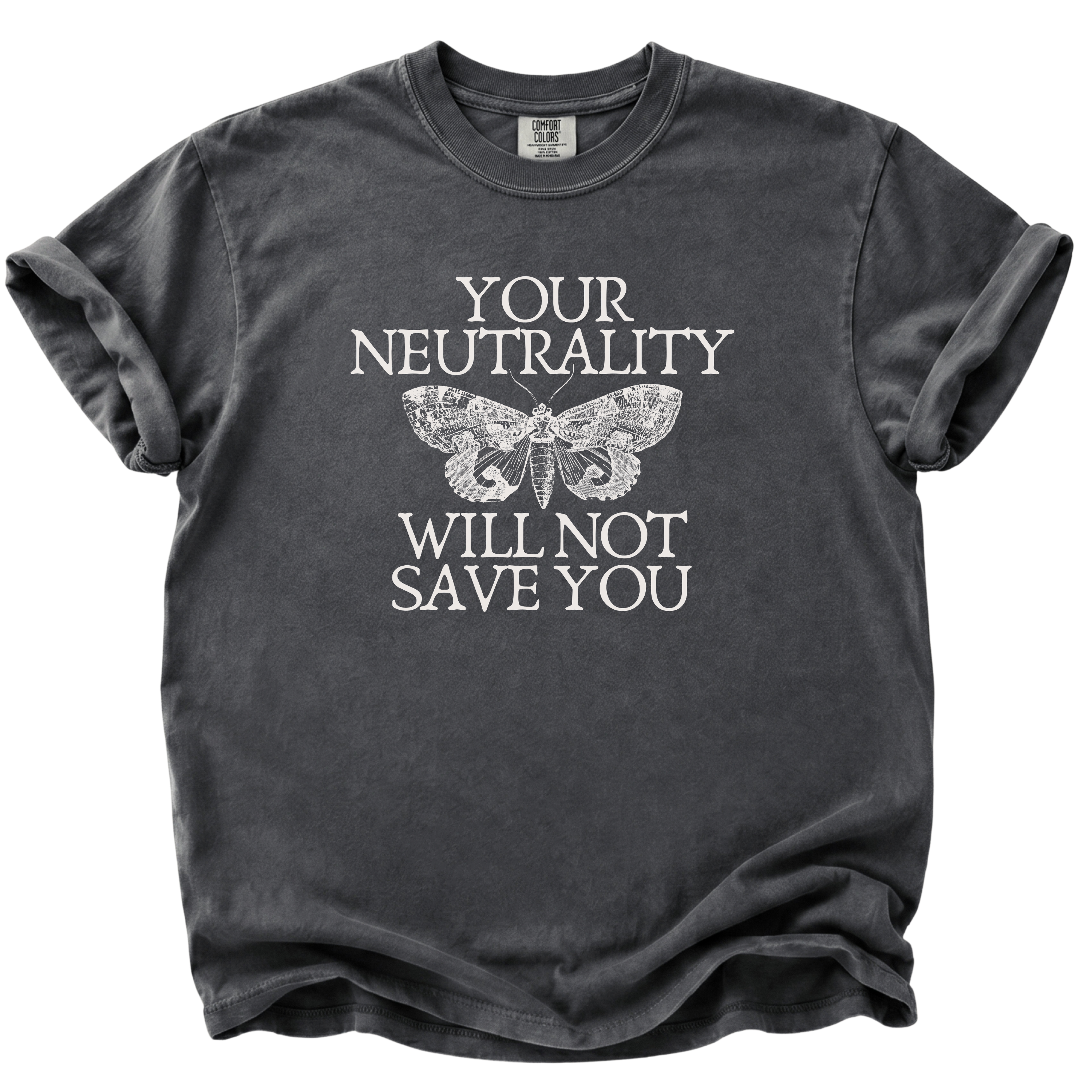 Your Neutrality Will Not Save You T-Shirt