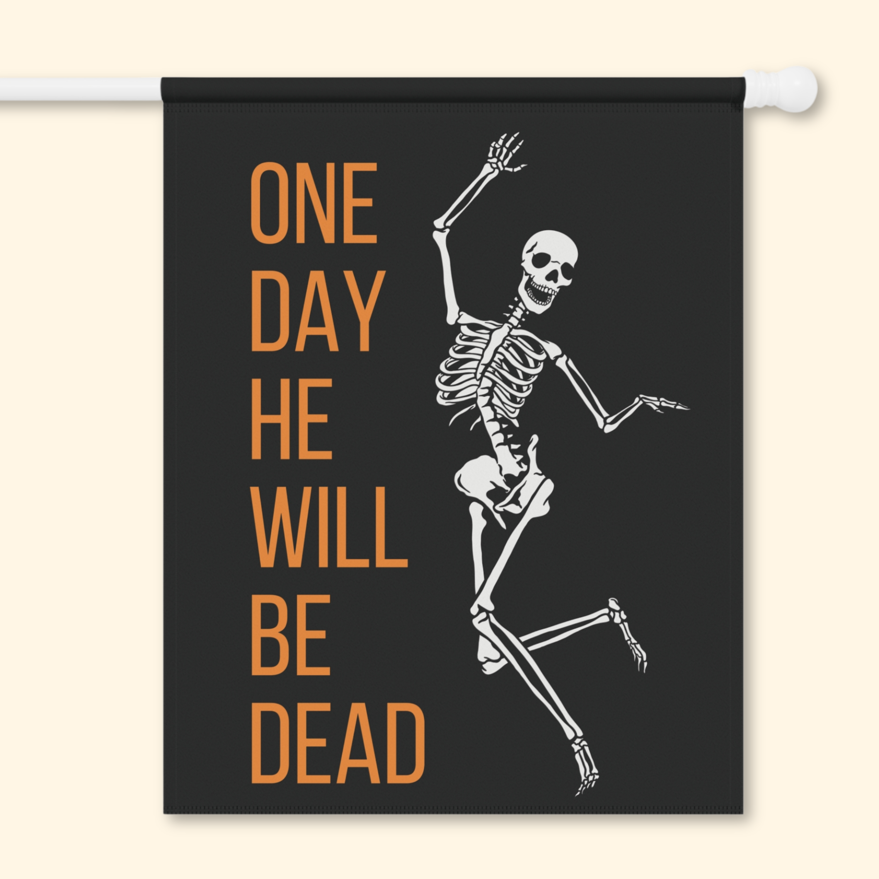 One Day He'll Be Dead Skeleton Garden Flag